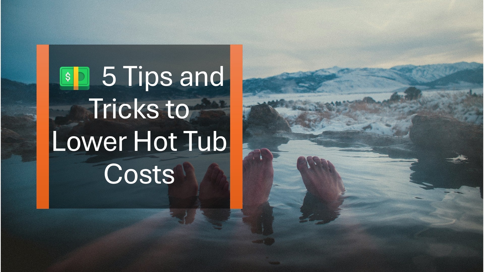 5 Tips and Tricks to Lower Hot Tub Costs