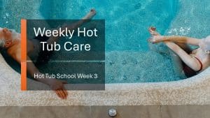 A Step by Step Weekly Hot Tub Care Guide. Week 3 of our Hot Tub School.