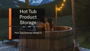 Lakeshore Pools Hot tBu School Week 5 Easy Hot Tub Storage Dos and Don'ts