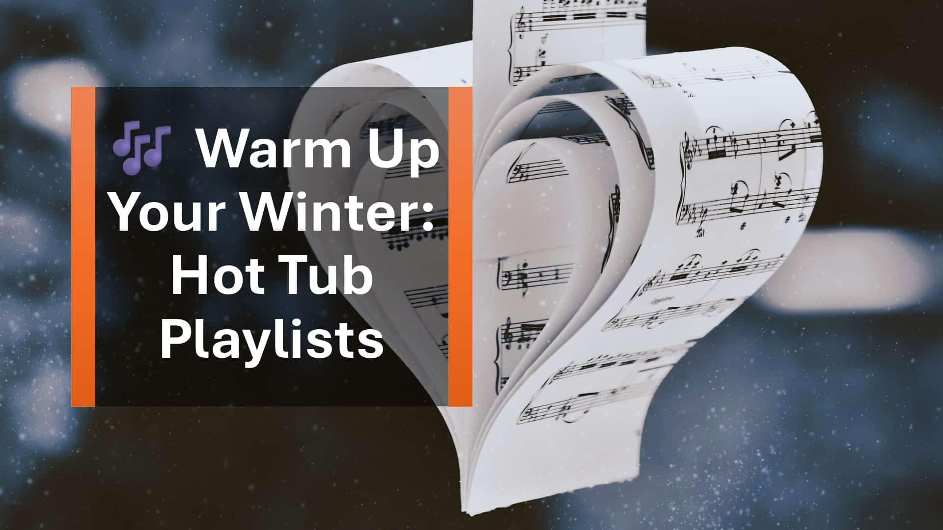 Warm Up Your Winter: Hot Tub Playlists
